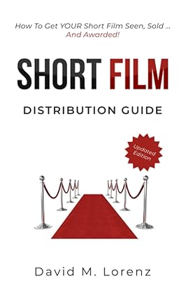 SHORT FILM DISTRIBUTION: How to market your short film successfully. The essential guide to festivals, TV, VoD and Co - Epub + Converted Pdf